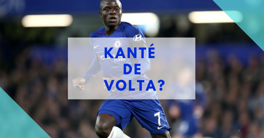 Por que a volta de Kanté é a melhor notícia possível para o Chelsea Por que a volta de Kanté é a melhor notícia possível para o Chelsea