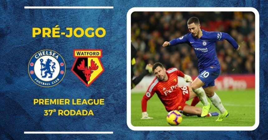 Para garantir a vaga na Champions, Chelsea recebe o Watford Para garantir a vaga na Champions, Chelsea recebe o Watford