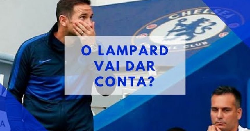 Frank Lampard vai dar conta do Chelsea? Frank Lampard vai dar conta do Chelsea?