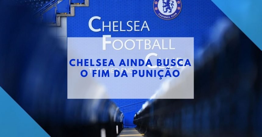 Chelsea ainda busca o fim da punição Chelsea ainda busca o fim da punição